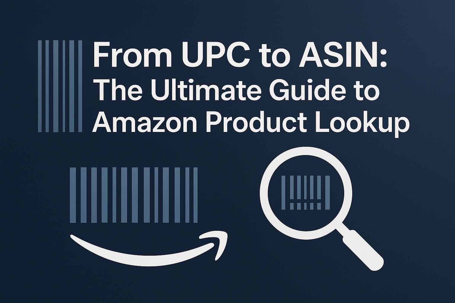 From UPC to ASIN: The Ultimate Guide to Amazon Product Lookup
